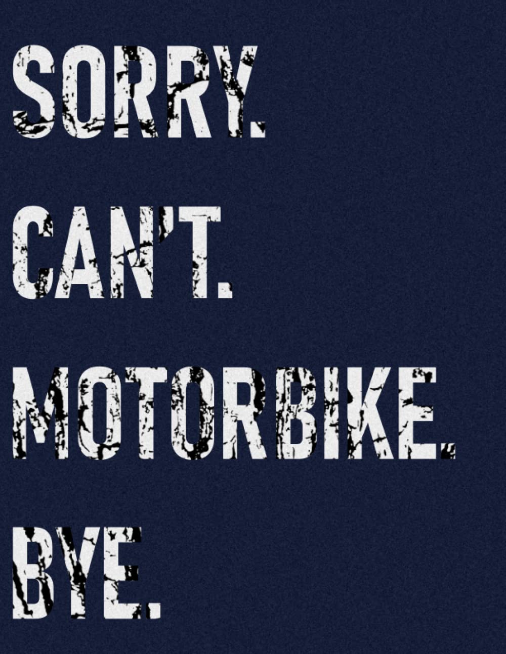 Sorry Can't Motorbike Bye: Funny Cute College Ruled Notebook. Pretty Large Lined Journal & Diary for Writing & Note Taking for Girls and Boys | (Motorbike Composition Book)