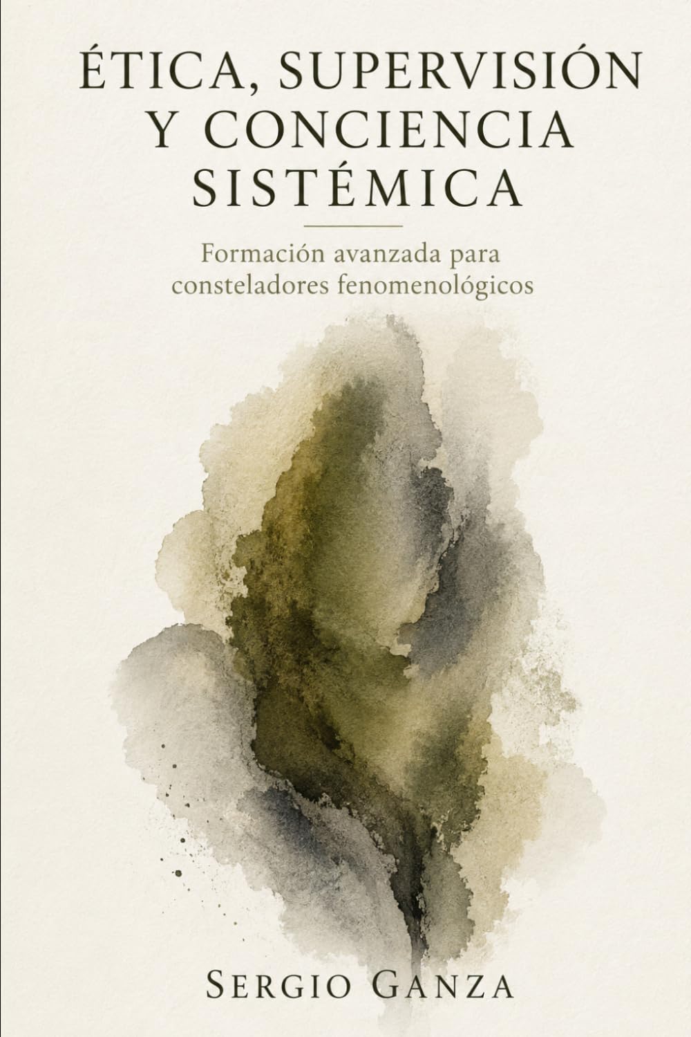 ÉTICA, SUPERVISIÓN Y CONCIENCIA SISTÉMICA: Formación avanzada para consteladores fenomenológicos: 4 (MANUAL DE NUEVAS CONSTELACIONES FAMILIARES CUÁNTICAS)