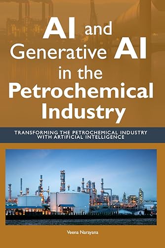 AI and Generative AI in the Petrochemical Industry: Transforming the Petrochemical Industry with Artificial Intelligence