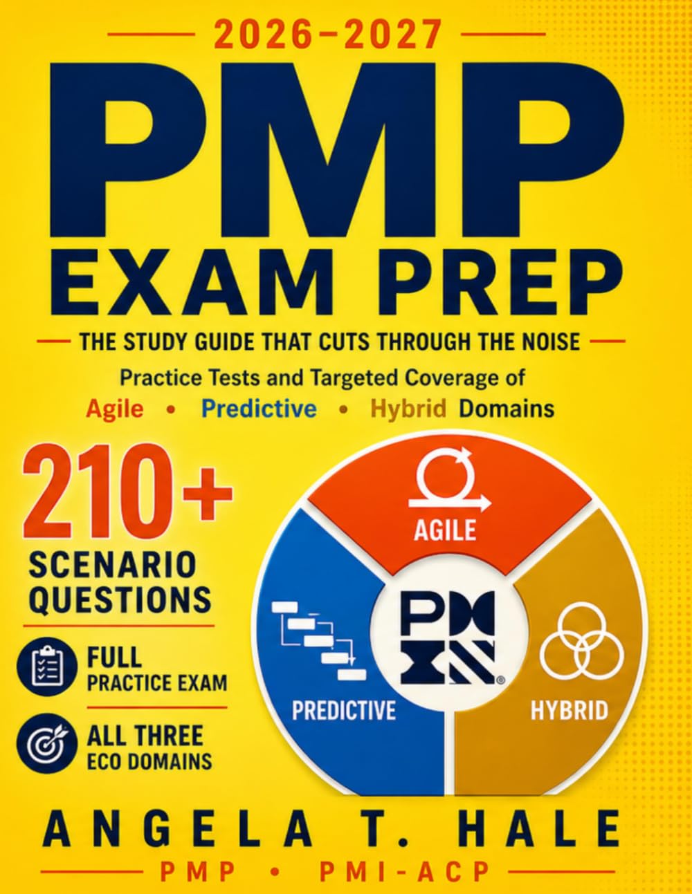 PMP Exam Prep 2026-2027: The Study Guide That Cuts Through the Noise -Practice Tests and Targeted Coverage of Agile, Predictive & Hybrid Domains