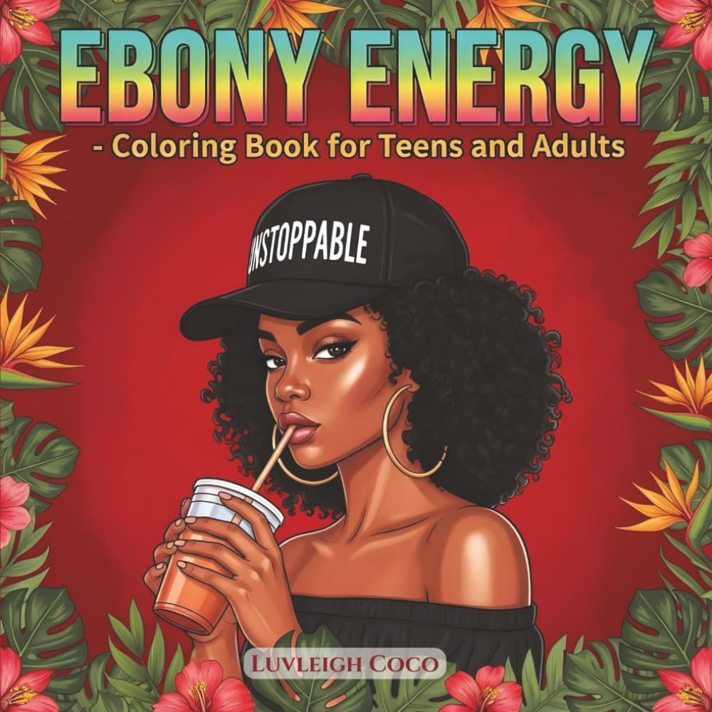 EBONY ENERGY Coloring Book: Celebrating Black Women with Bold Fashion, and Diverse Vibes for Self-Love, Confidence, and Creative Expression for Teens and Adults