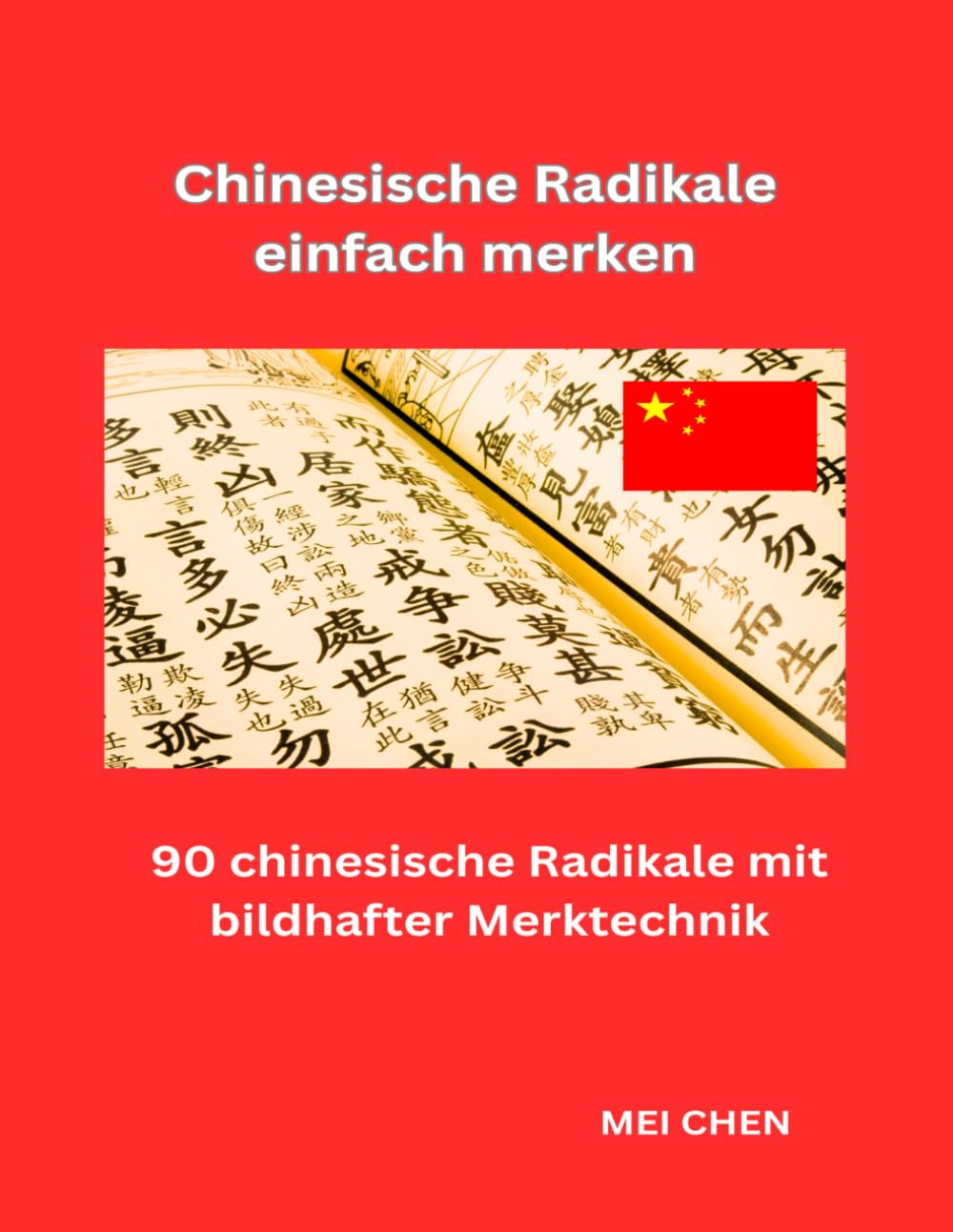 Chinesische Radikale einfach merken: 90 chinesische Radikale mit bildhafter Merktechnik