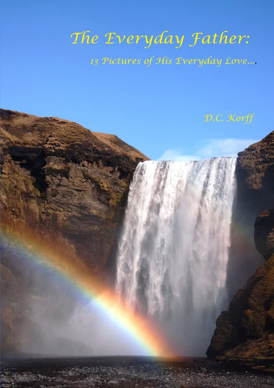 The Everyday Father: 13 Pictures of His Everyday Love...