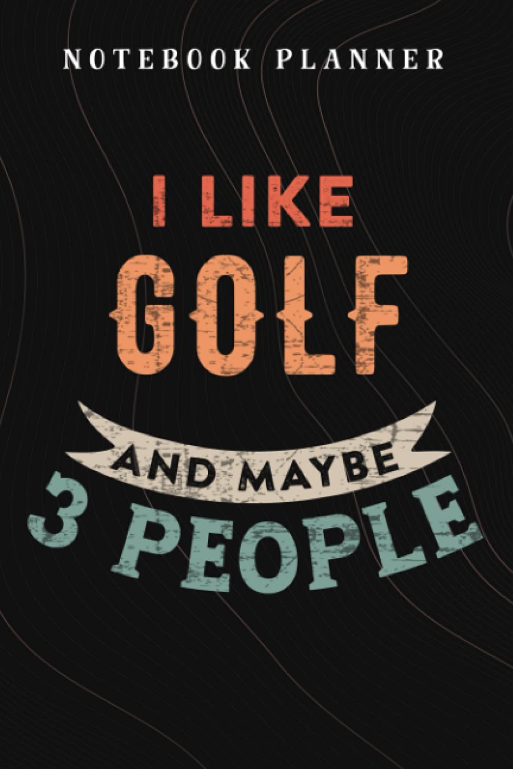 Notebook Planner I Like Bourbon and Golf and Maybe 3 People Funny Gift quote: Budget,Planning,Paycheck Budget,Business,Journal,6x9 in ,Personal,Daily,Hourly