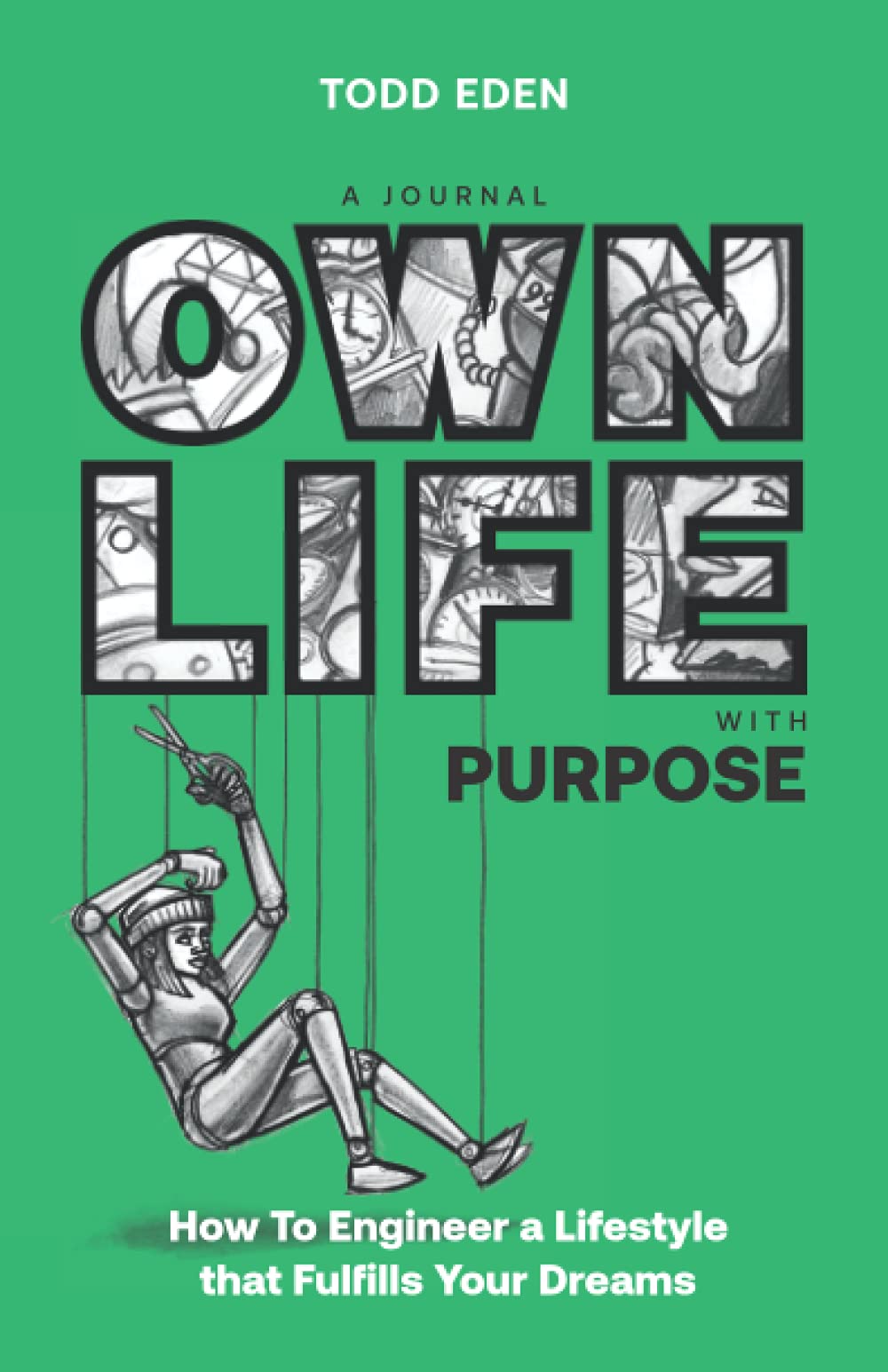 Own Life with Purpose: How to Engineer a Lifestyle that Fulfills your Dreams (The Own Life Collection)