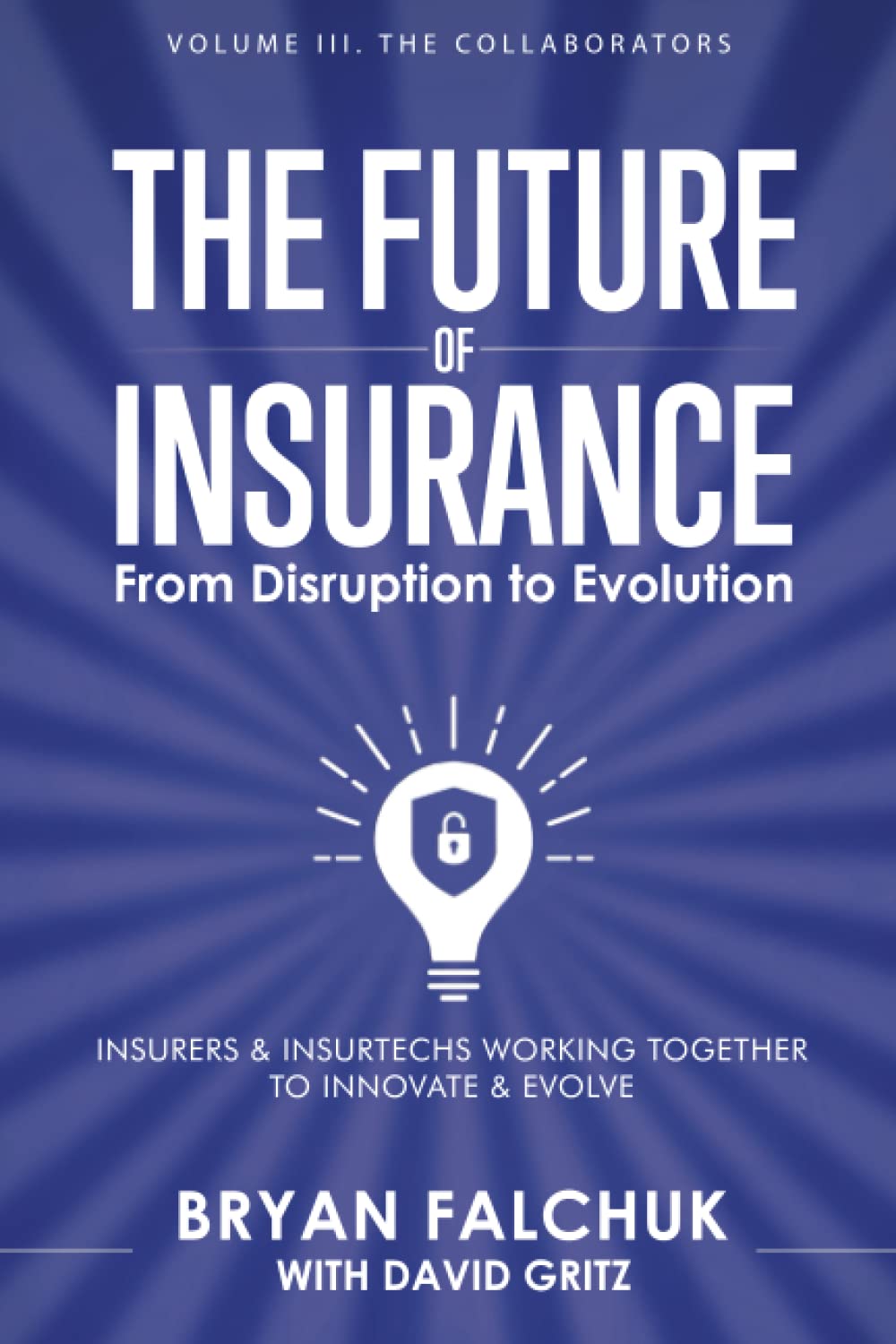 The Future of Insurance: From Disruption to Evolution: Volume III. The Collaborators: 3