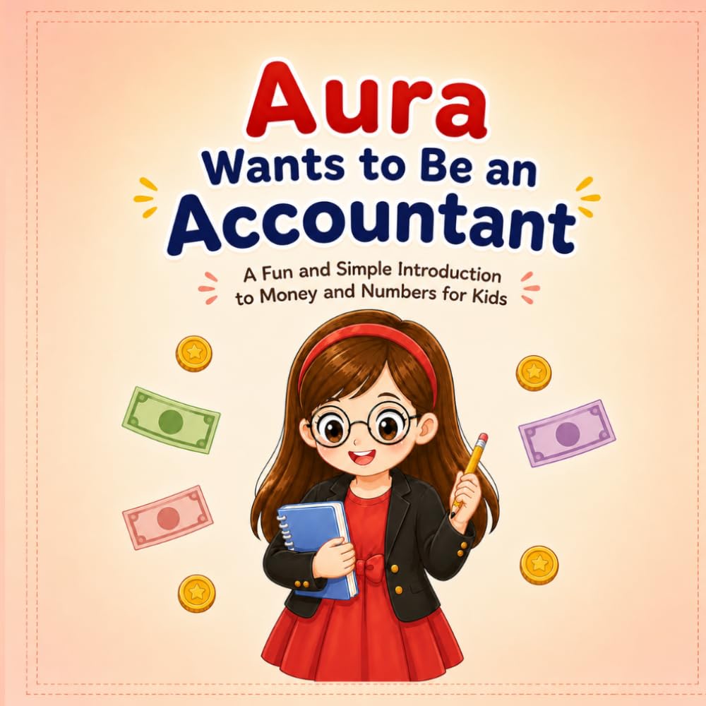 Aura wants to be an accountant: A fun and simple introduction to money and numbers for kids