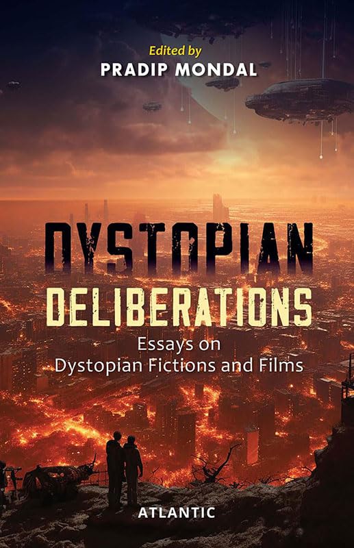 Dystopian Deliberations: Essays on Dystopian Fictions and Films