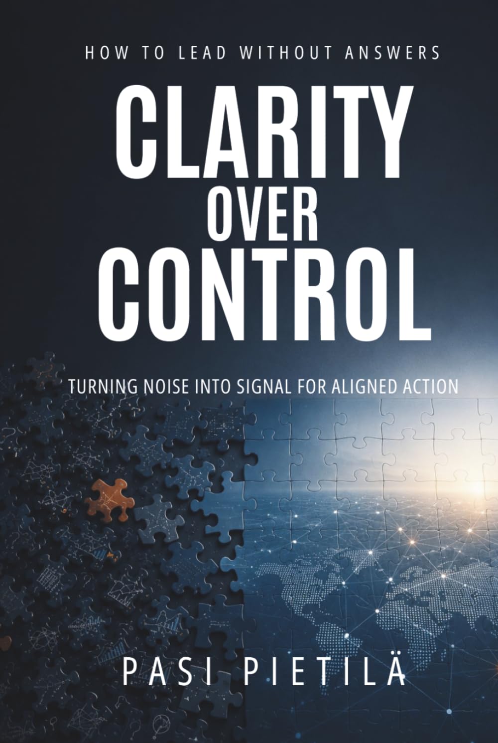 Clarity Over Control: Turning Noise Into Signal For Aligned Action