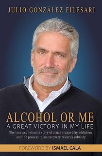Alcohol or Me, A Great Victory in My Life: The true and intimate story of a man trapped by addiction and the process to his recovery towards sobriety.