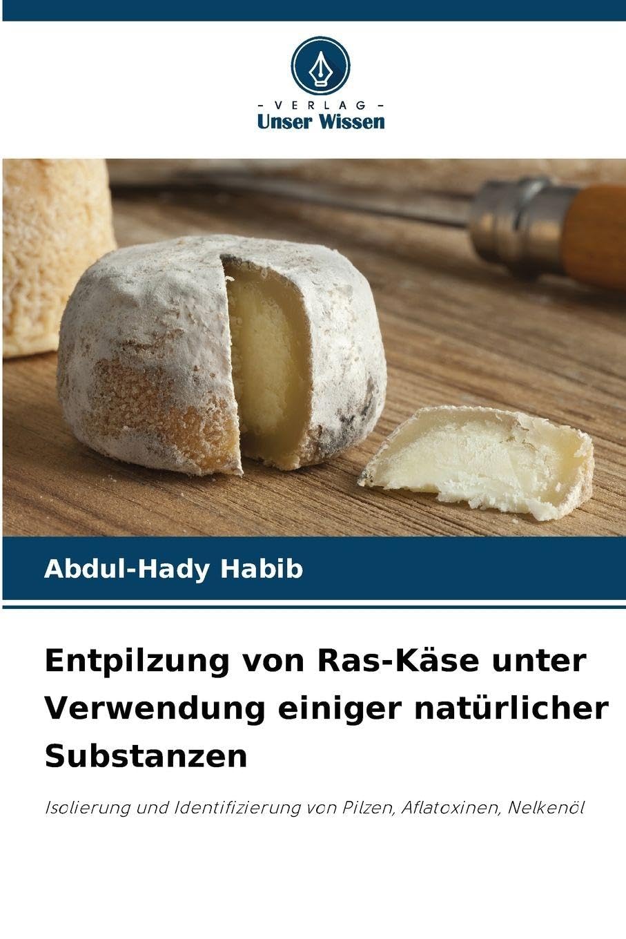 Entpilzung von Ras-Käse unter Verwendung einiger natürlicher Substanzen: Isolierung und Identifizierung von Pilzen, Aflatoxinen, Nelkenöl