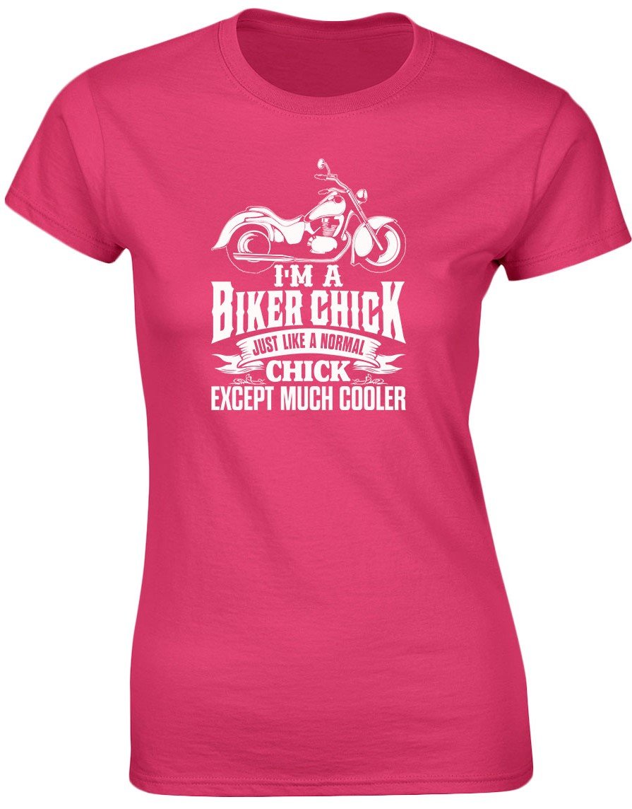 Swagwear Women's Dark Pink, Dark Pink I'm A Biker Chick Except Much Cooler T-Shirt 8 Colours (8-20)