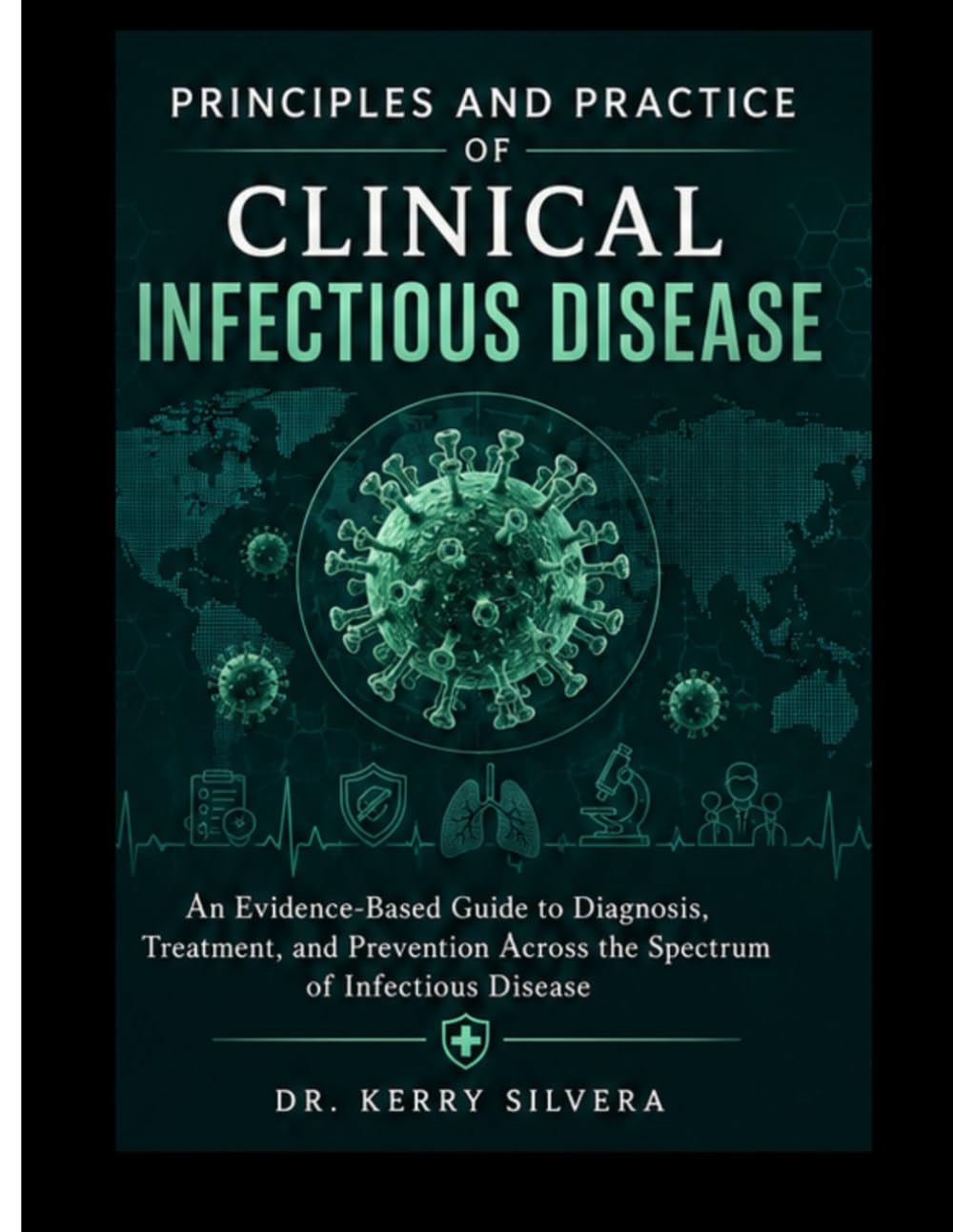PRINCIPLES AND PRACTICE OF CLINICAL INFECTIOUS DISEASE: An Evidence-Based Guide to Diagnosis, Treatment, and Prevention Across the Spectrum of Infectious Disease