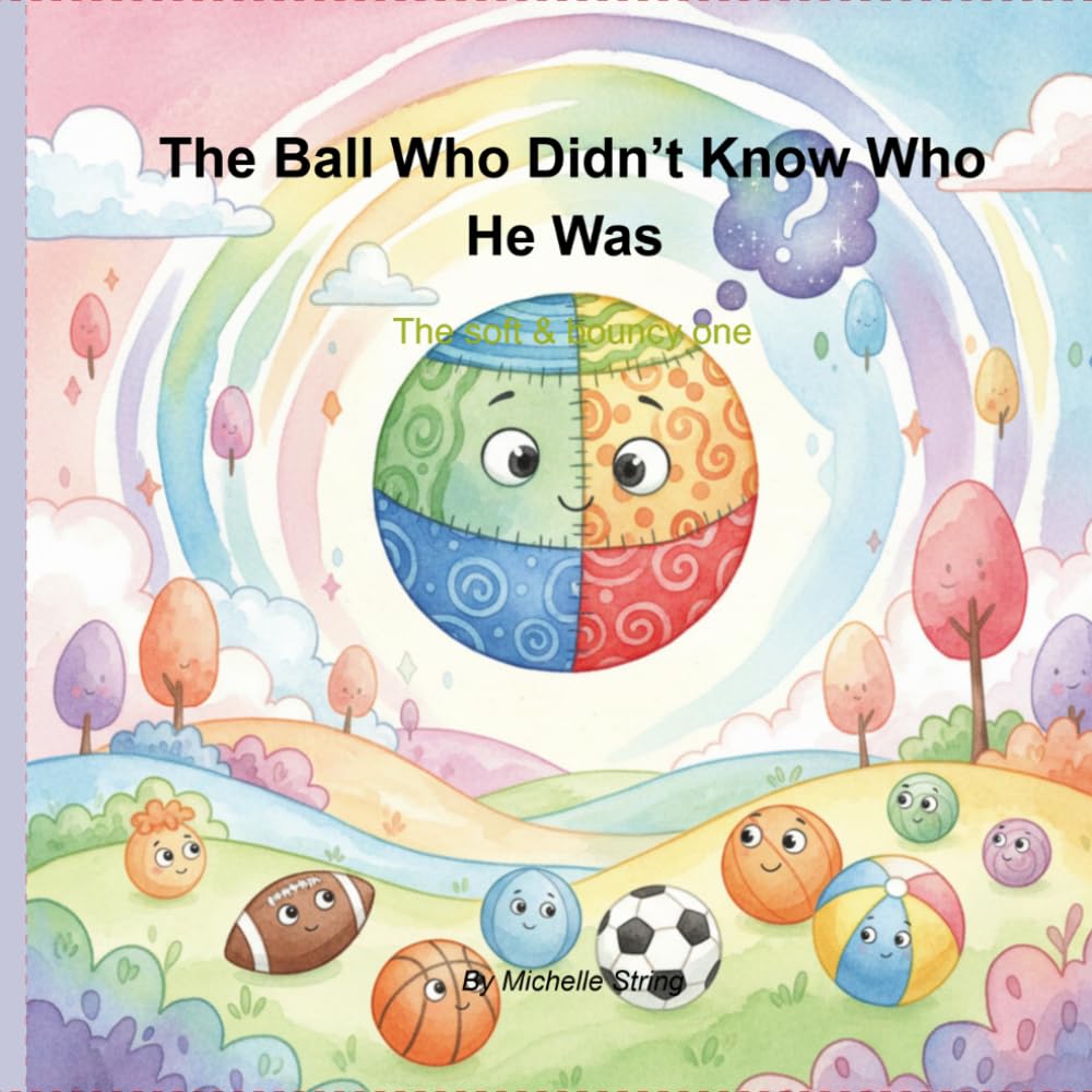 The Ball Who Didn’t Know Who He Was. The Soft & Bouncy