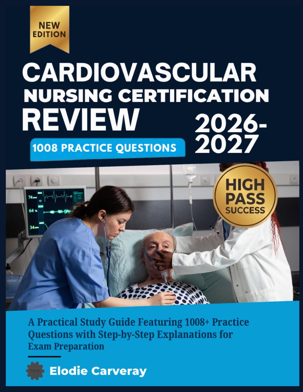 Cardiovascular Nursing Certification Review 2026-2027: A Practical Study Guide Featuring 1008+ Practice Questions with Step-by-Step Explanations for Exam Preparation