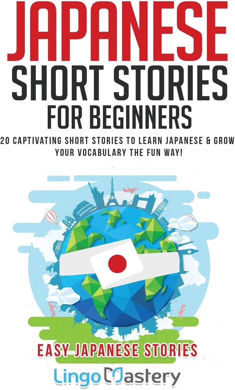 Japanese Short Stories for Beginners: 20 Captivating Short Stories to Learn Japanese & Grow Your Vocabulary the Fun Way! (Easy Japanese Stories)