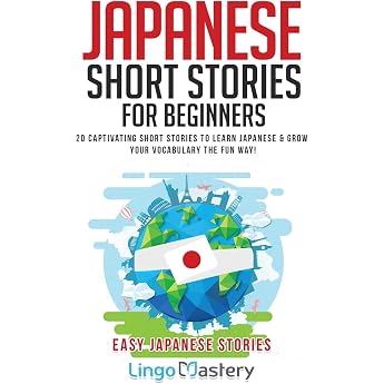 Japanese Short Stories for Beginners 20 Captivating Short Stories to Learn Japanese & Grow Your Vocabulary the Fun Way! Easy Japanese Stories