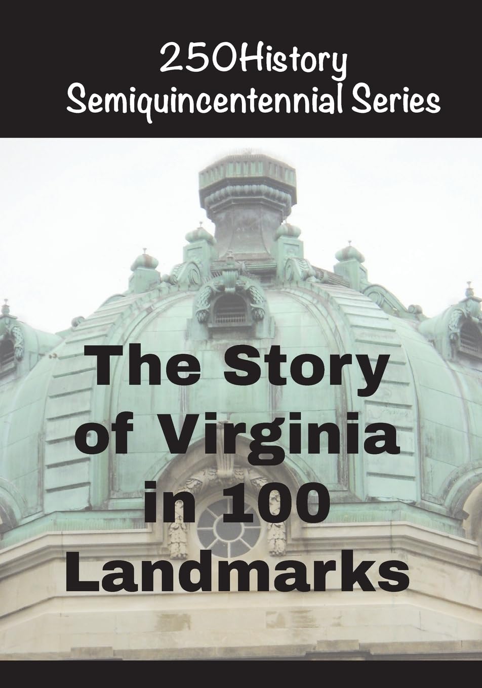 The Story of Virginia In 100 Landmarks (250history Semiquincentennial)