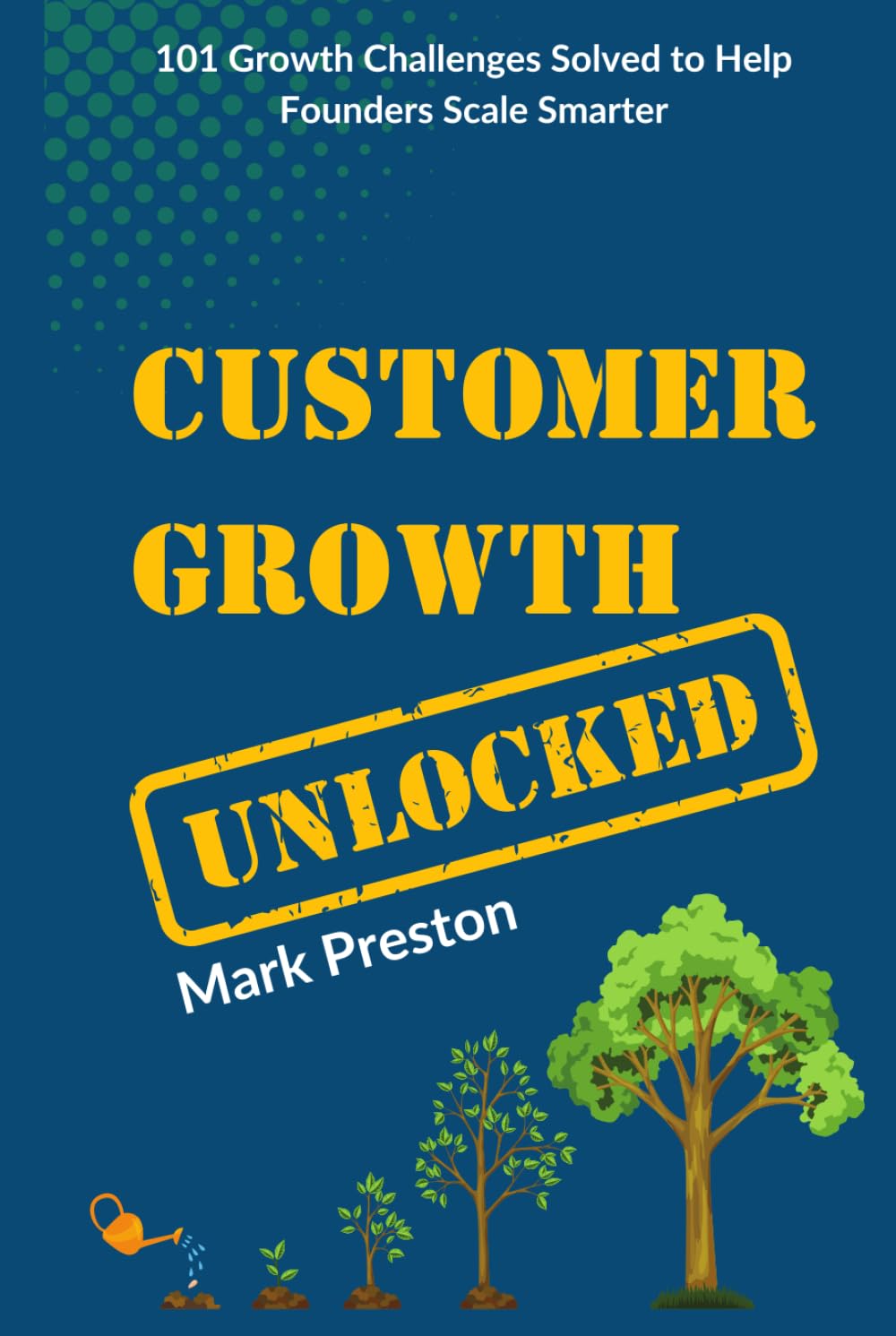 Customer Growth Unlocked: 101 Founder Growth Stories to Help You Scale Smarter