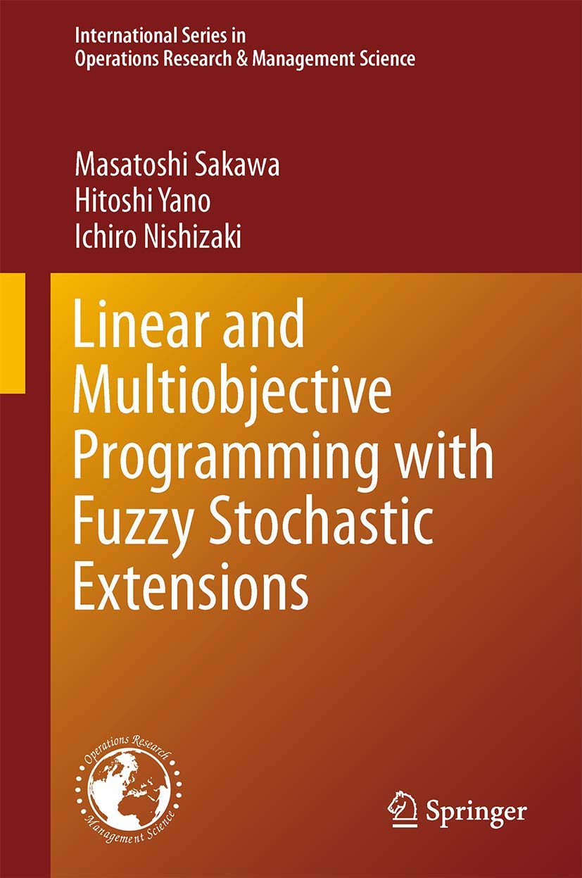 Linear and Multiobjective Programming with Fuzzy Stochastic Extensions: 203 (International Series in Operations Research & Management Science)