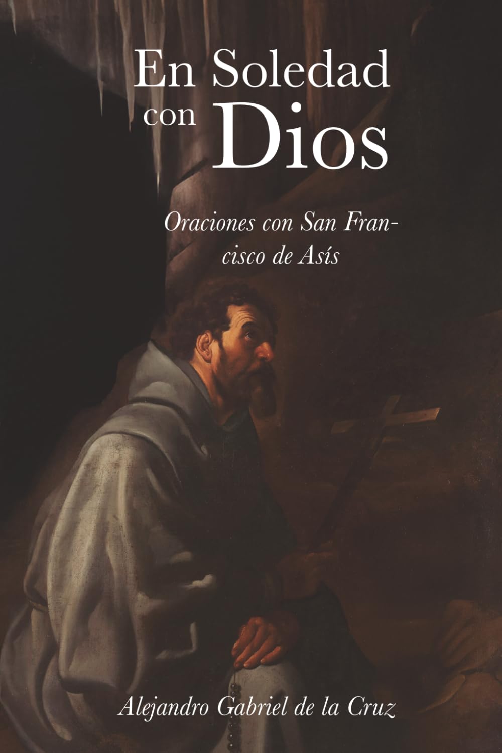 En soledad con Dios: Oraciones con San Francisco de Asís