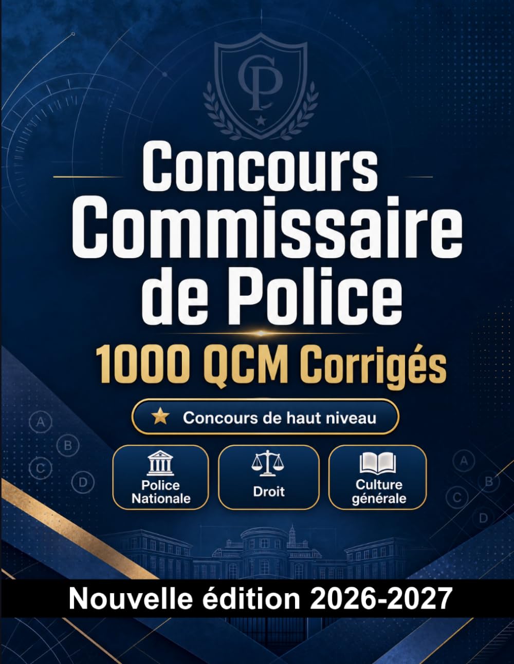 Concours Commissaire de Police : 1000 QCM Corrigés: Préparation au concours : QCM Droit, Sécurité publique, Procédures, Administration, Éthique et entraînement aux épreuves pour réussir