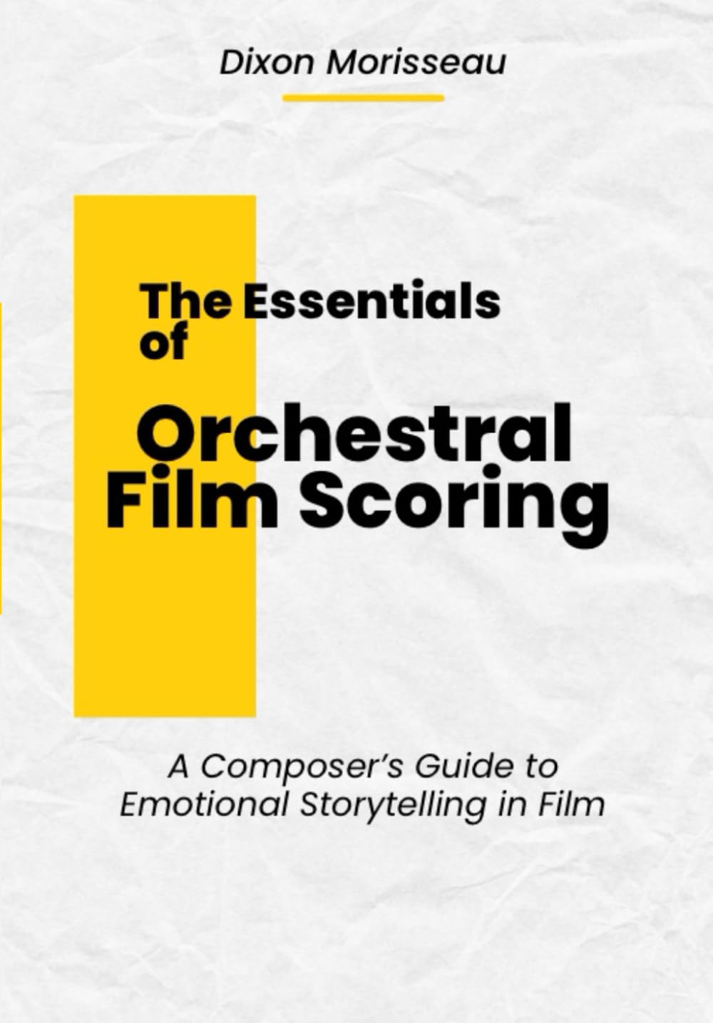 The Essentials of Orchestral Film Scoring: A Composer's Guide to Emotional Storytelling in Film