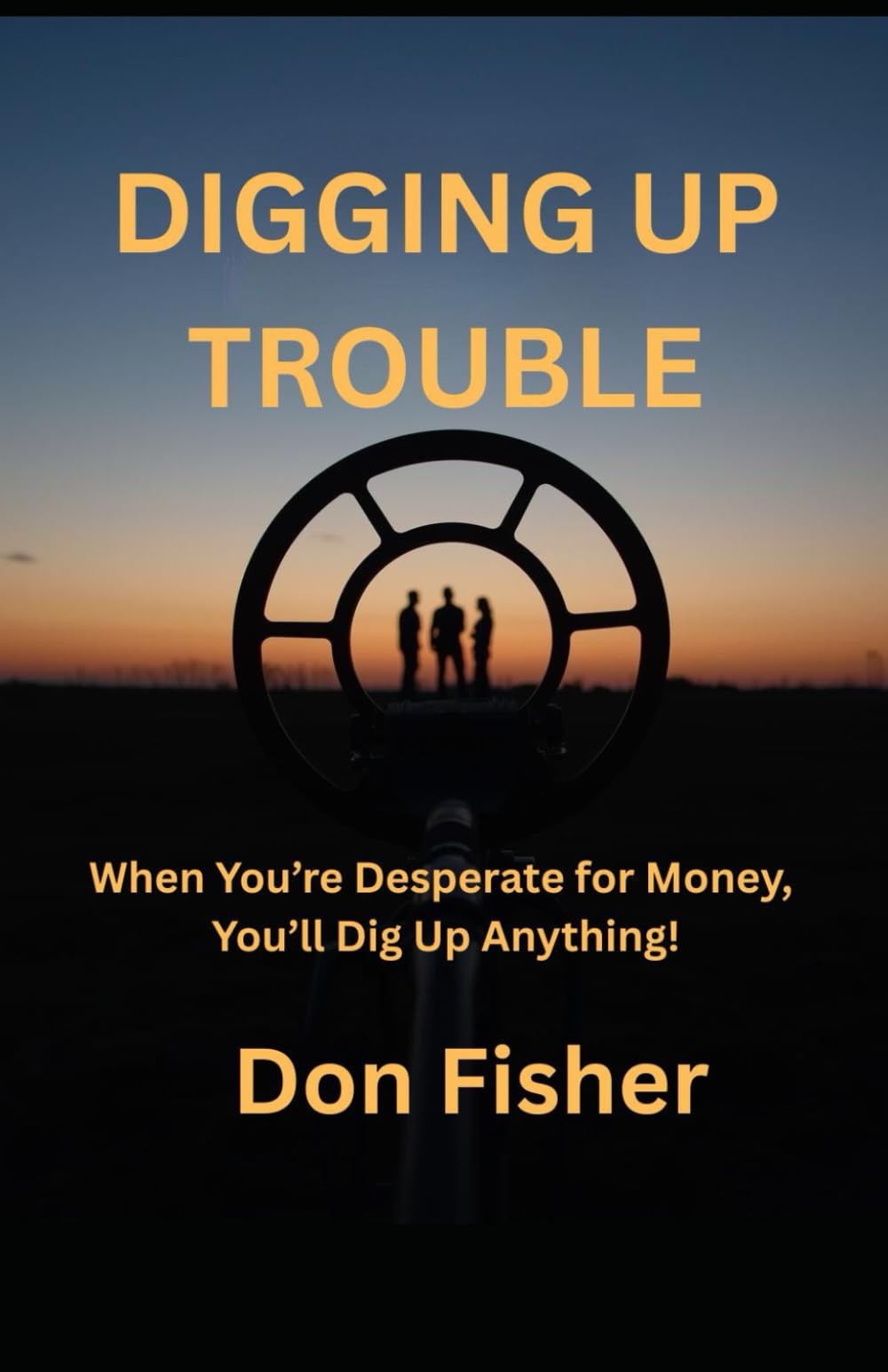 DIGGING UP TROUBLE: When You’re Desperate for Money, You’ll Dig Up Anything!