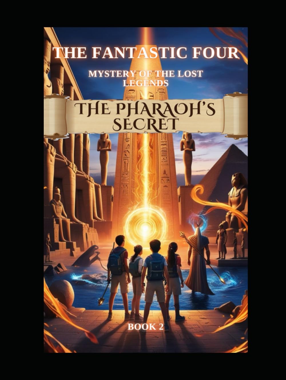 Book 2: The Pharaoh’s Secret (The Fearless Four : Mystery of the Lost Legends)