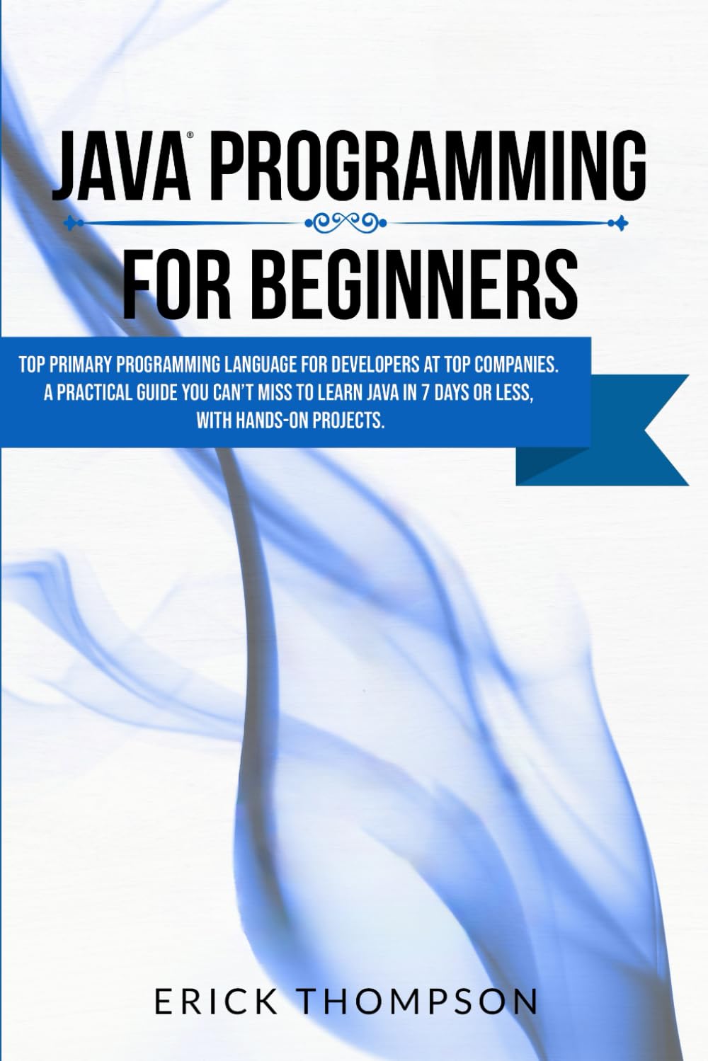 – JAVA PROGRAMMING FOR BEGINNERS: TOP PRIMARY PROGRAMMING LANGUAGE FOR DEVELOPERS AT TOP COMPANIES. A PRACTICAL GUIDE YOU CAN’T MISS TO LEARN JAVA IN 7 DAYS OR LESS, WITH HANDS-ON PROJECTS.