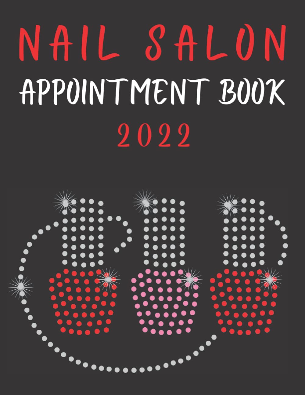 Nail Salon Appointment Book: 2022 Daily And Hourly Planner For Nail Technicians And Beauty Salons | Daily Schedule From 7am to 9pm With A 2022 2023 Calendar