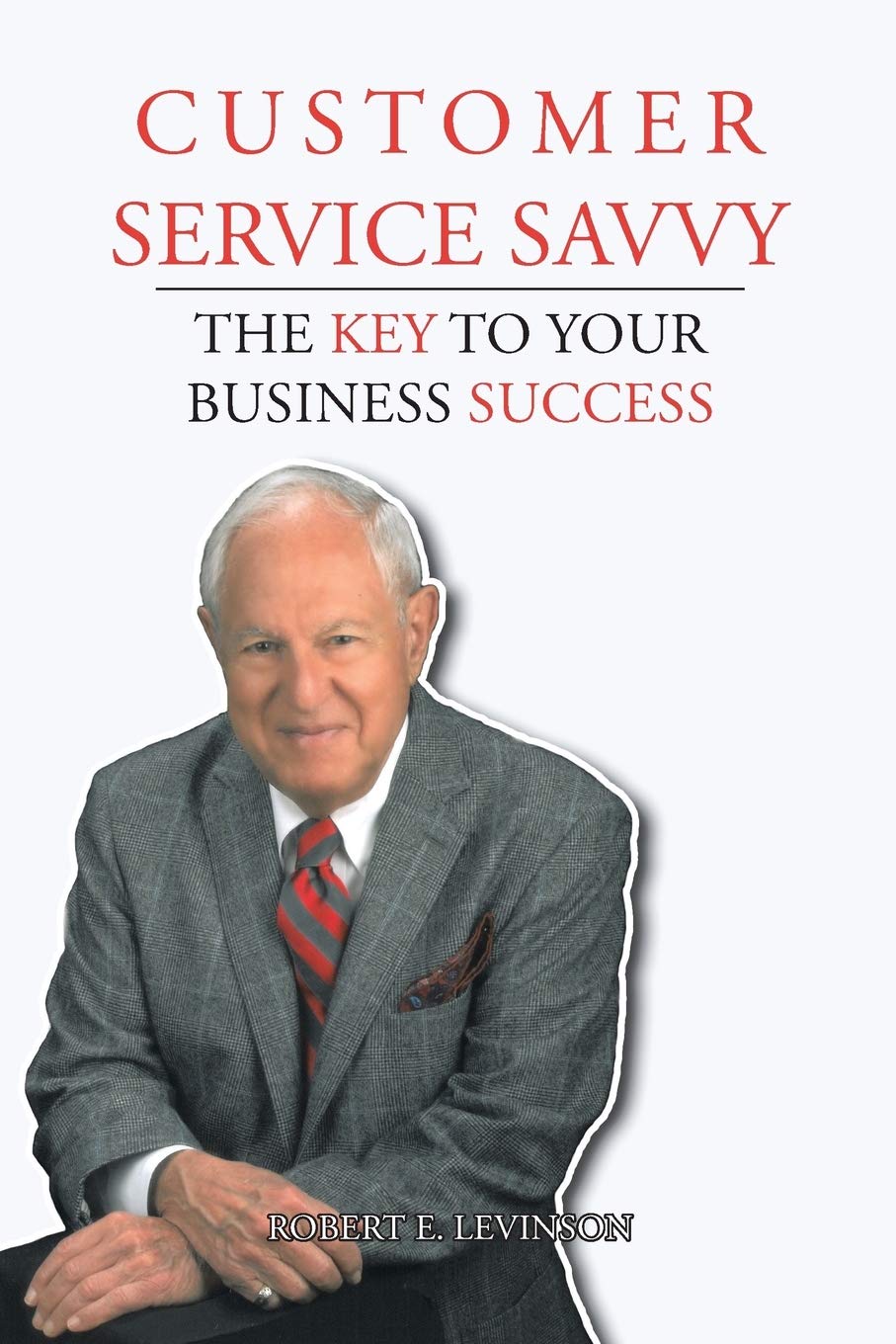 Customer Service Savvy The Key to Your Business Success Levinson