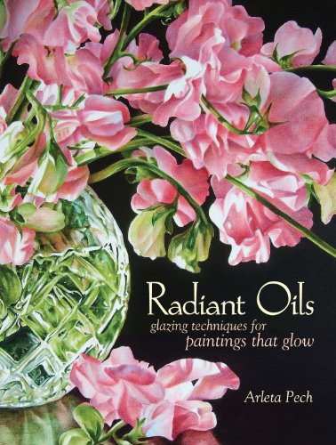 Book Cover of Arleta Pech - Radiant Oils: Glazing Techniques for Fruit and Flower Paintings That Glow