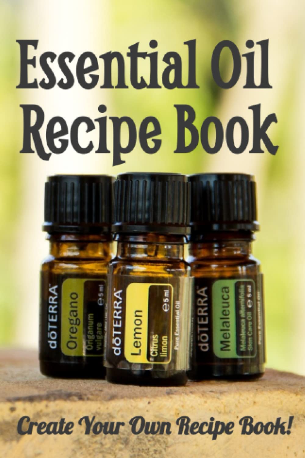 Essential Oil Recipe Book: Create your own recipe book with your own recipes! Perfect for those who love essential oils!