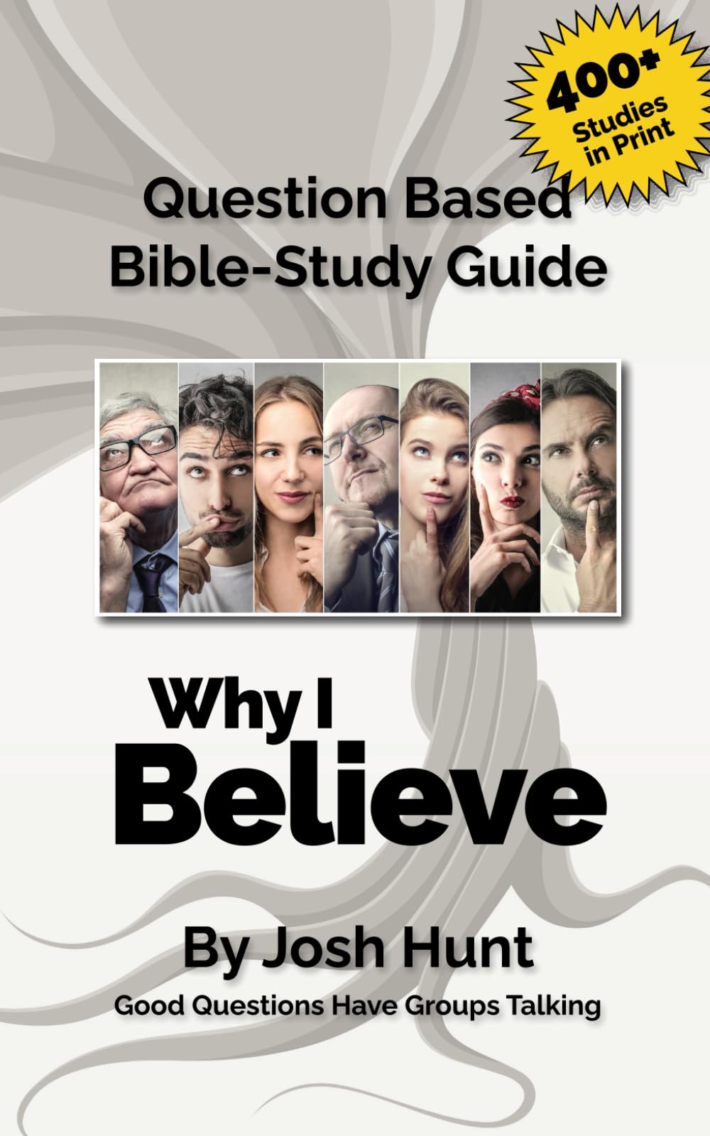 Question-based Bible Study Guide -- Why I Believe: Good Questions Have Groups Talking: 320