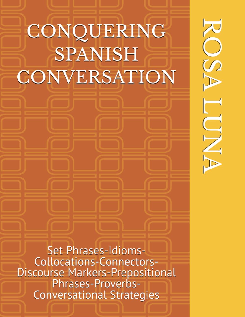 CONQUERING SPANISH CONVERSATION: Set Phrases-Idioms-Collocations-Connectors-Discourse Markers-Prepositional Phrases-Proverbs-Conversational Strategies (DRILL IT! SPANISH)
