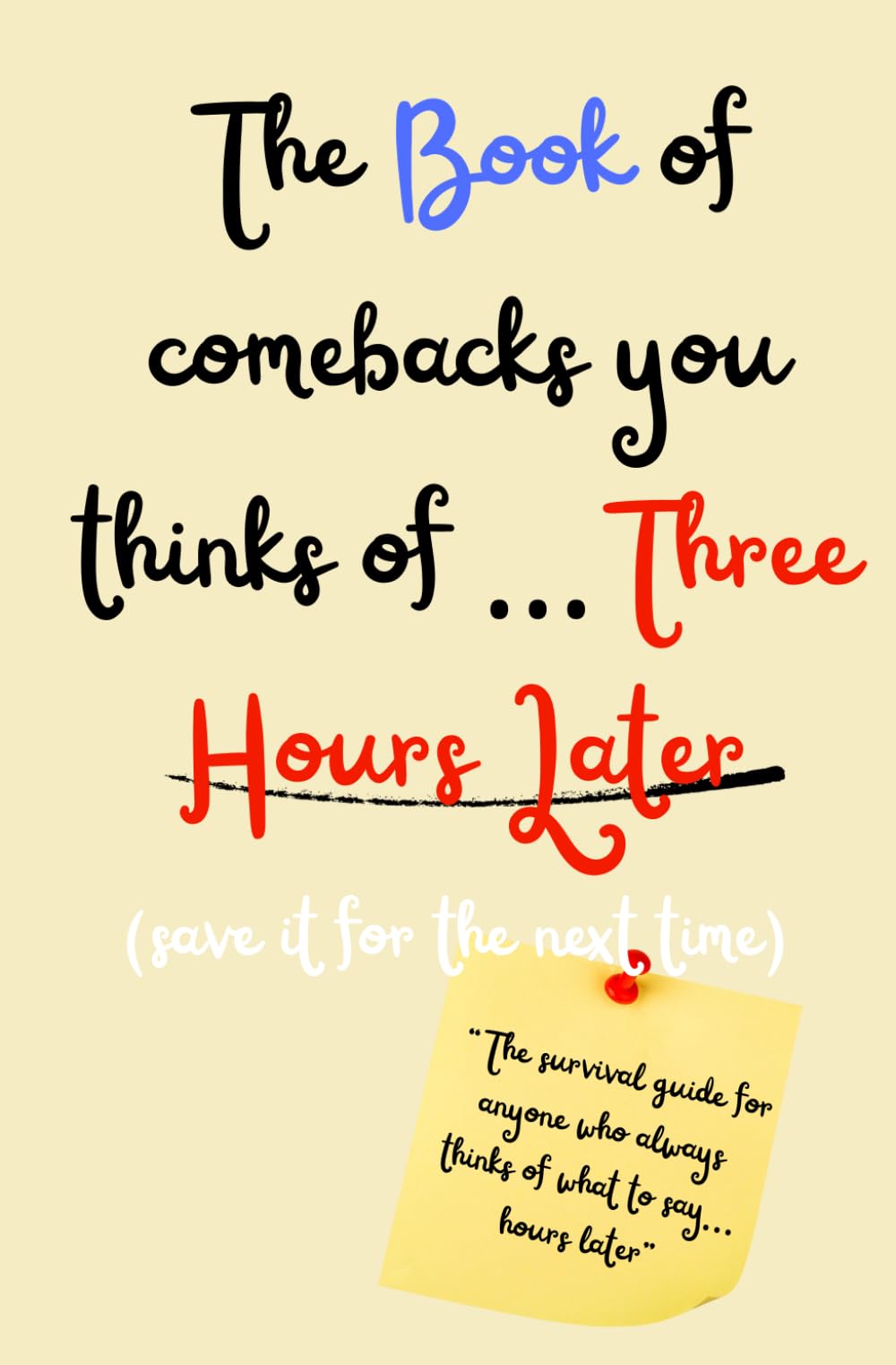 The Book of comebacks you think of … Three Hours later: The survival guide for anyone who always thinks of what to say…