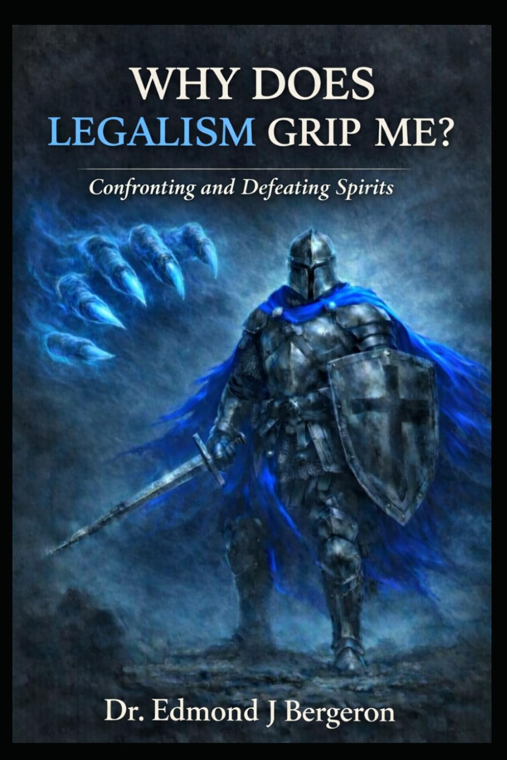 Why Does Legalism Grip Me? Confronting and Defeating the Spirit of Legalism