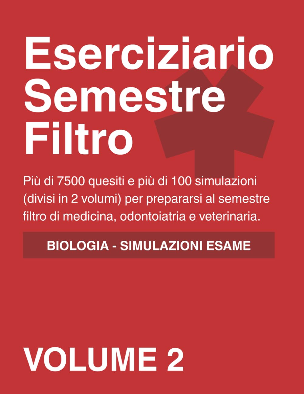 Eserciziario Semestre Filtro - VOLUME 2 - biologia e simulazioni d'esame: più di 7500 quesiti e più di 100 simulazioni (divisi in 2 volumi) per ... di medicina, odontoiatria e veterinaria