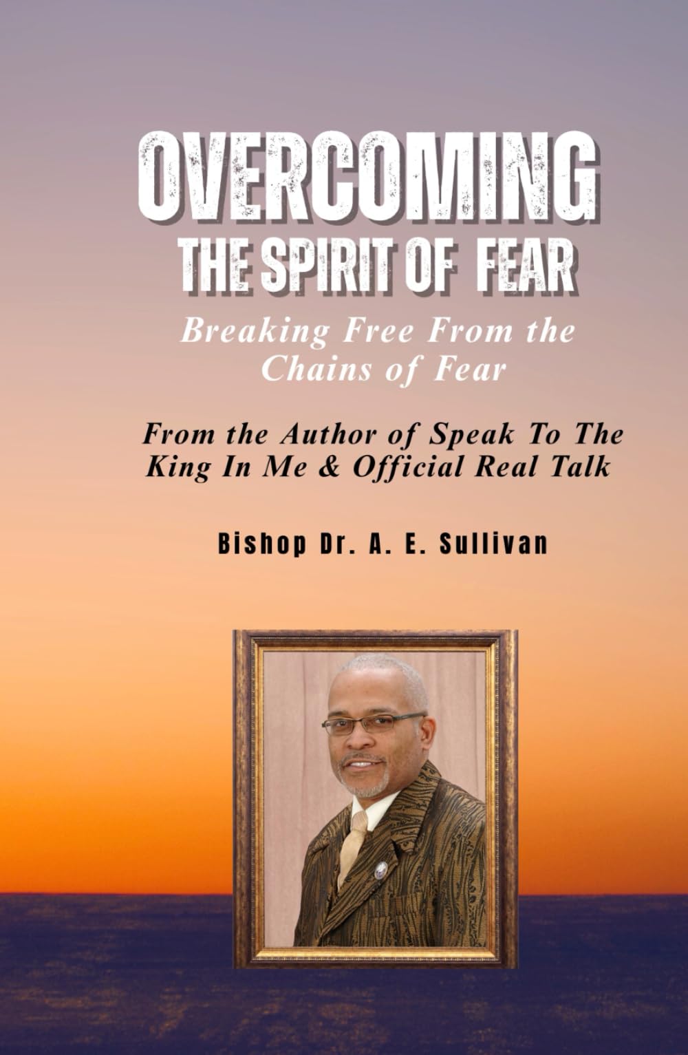 Overcoming the Spirit of Fear: Breaking Free From the Chains of Fear