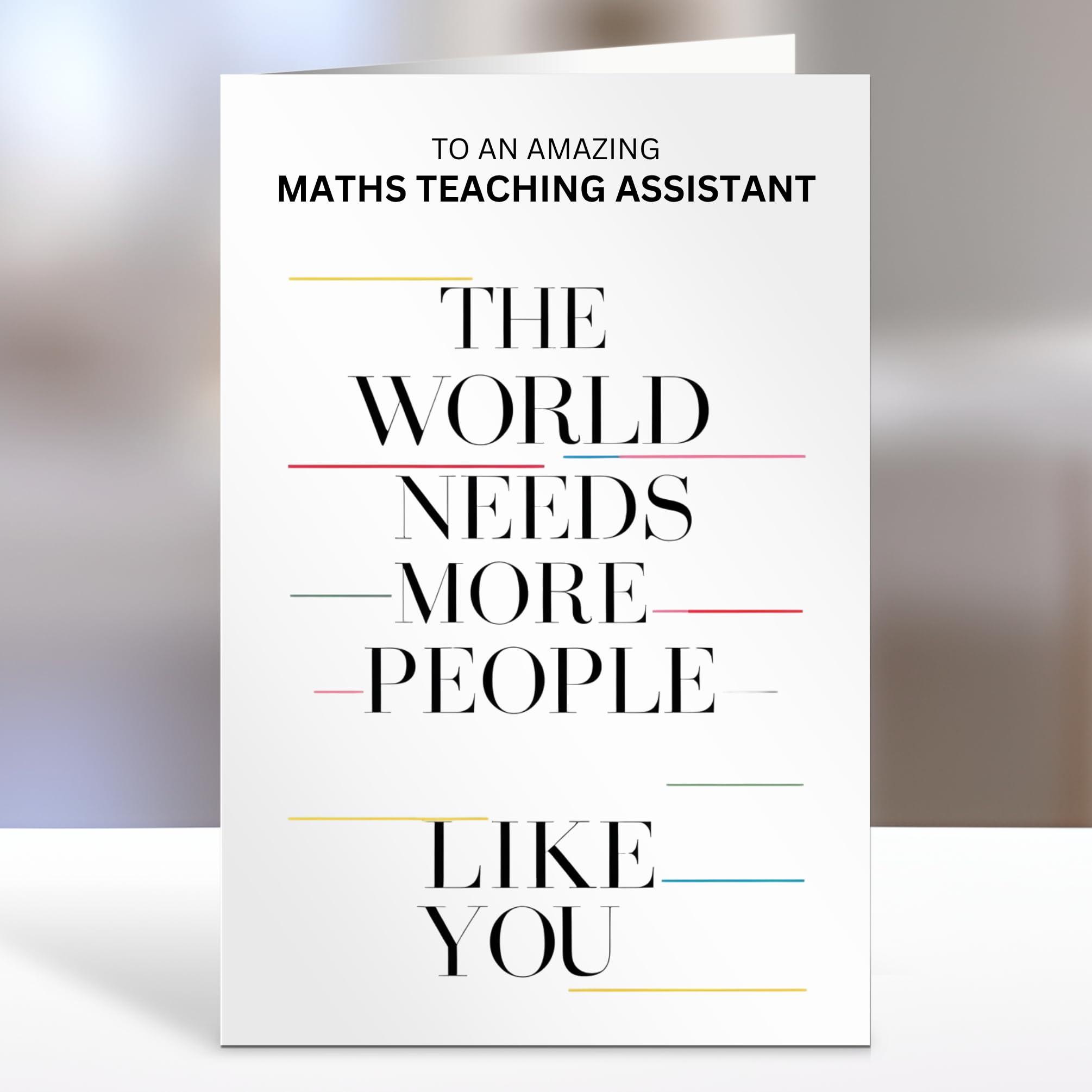 Maths Teaching Assistant, The world needs more people like you - Thank You Card Gifts, Appreciation for him, her, End of Year Term, Nursery, Primary School, College, University - 05xa243