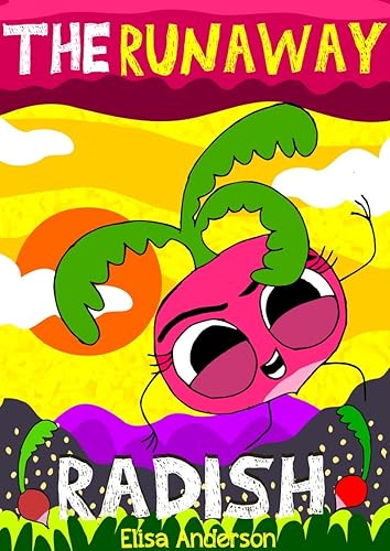 The Runaway Radish - A read aloud children's story to tell at bedtime: A tale of learning appreciation and giving thanks for kids aged 3 to 5 and above ... Reader Read Aloud Books for Kids Book 6)