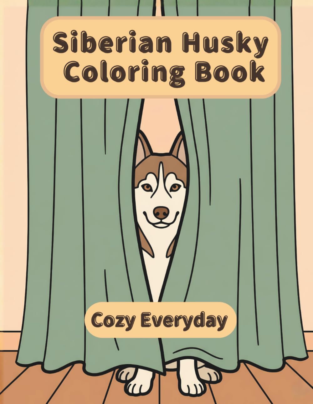 Siberian Husky Coloring Book: Cozy Everyday: A Cozy Bold and Easy Coloring Book for Adults and Seniors with Cute and Simple Siberian Husky Designs for Stress Relief, Relaxation, and Mindfulness