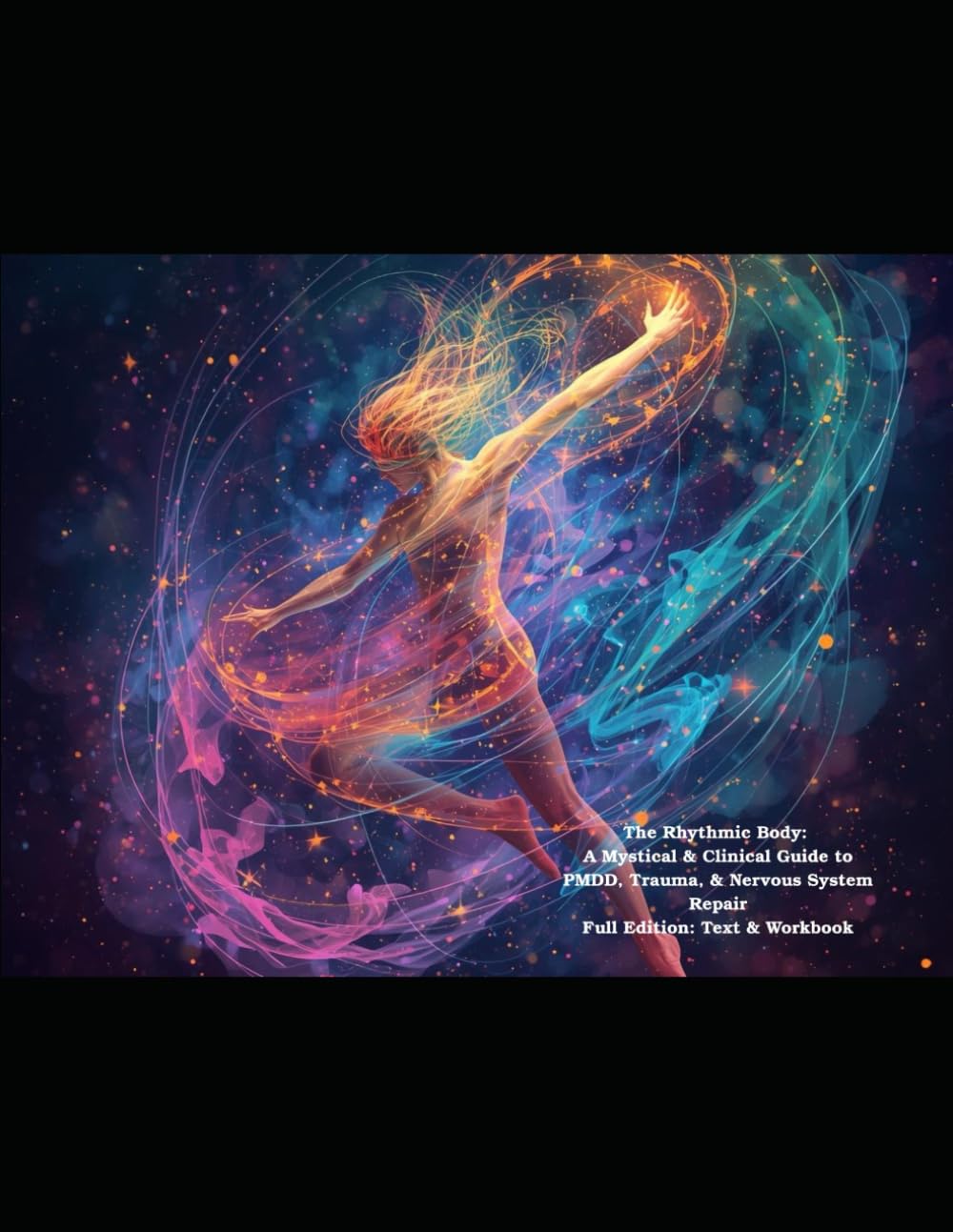 The Rythmic Body: Full Edition: A. Mystical & Clinical Guide to PMDD, Trauma, & Nervous System Repair