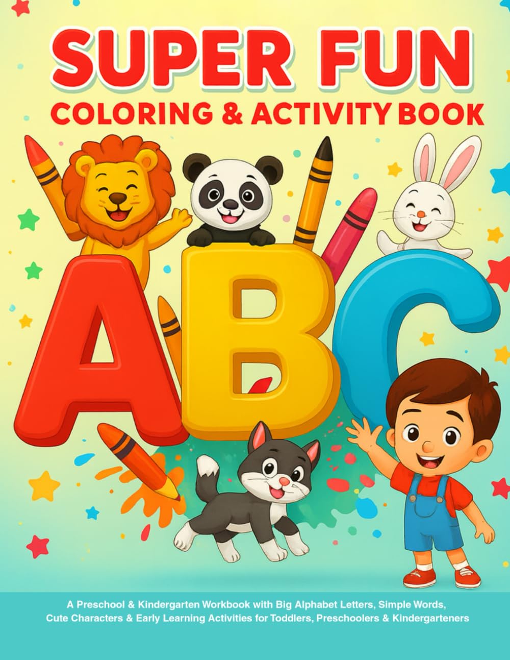 ABC Super Fun Coloring & Activity Book for Kids Ages 1-5 –100+ Pages of Alphabet Learning, First Words, Mazes, Dot-to-Dots & Jumbo: A Preschool & ... Cute Characters & Early Learning Activities