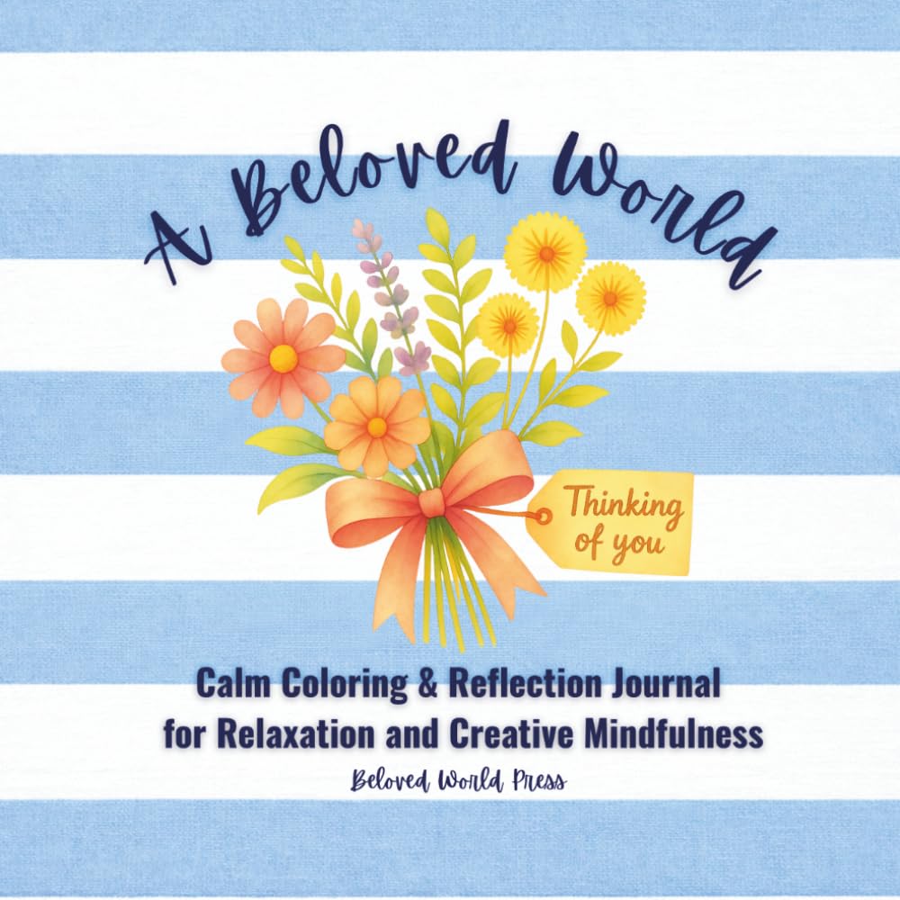A Beloved World: Calm Coloring & Reflection Journal: For Relaxation & Creative Mindfulness
