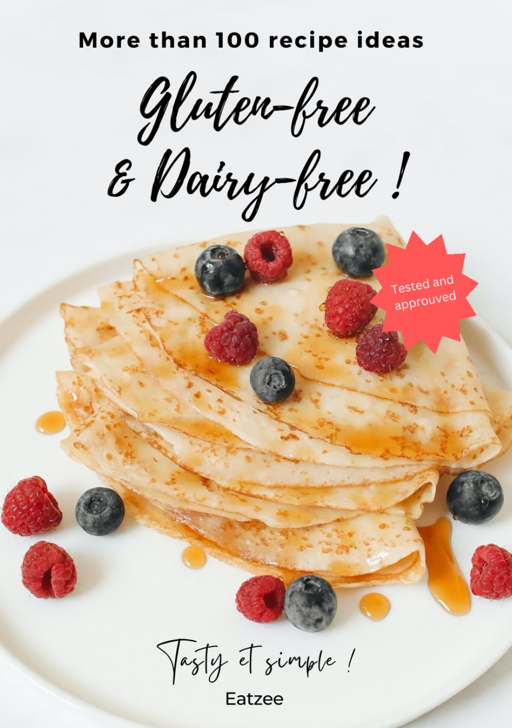More than 100 gluten-free and dairy-free recipe ideas: tasty, simple, tested and approuved
