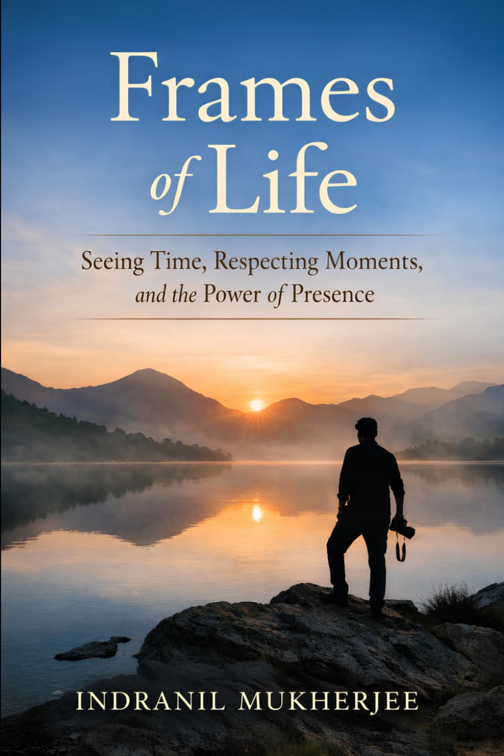 Frames of Life: Seeing Time, Respecting Moments, and the Power of Presence