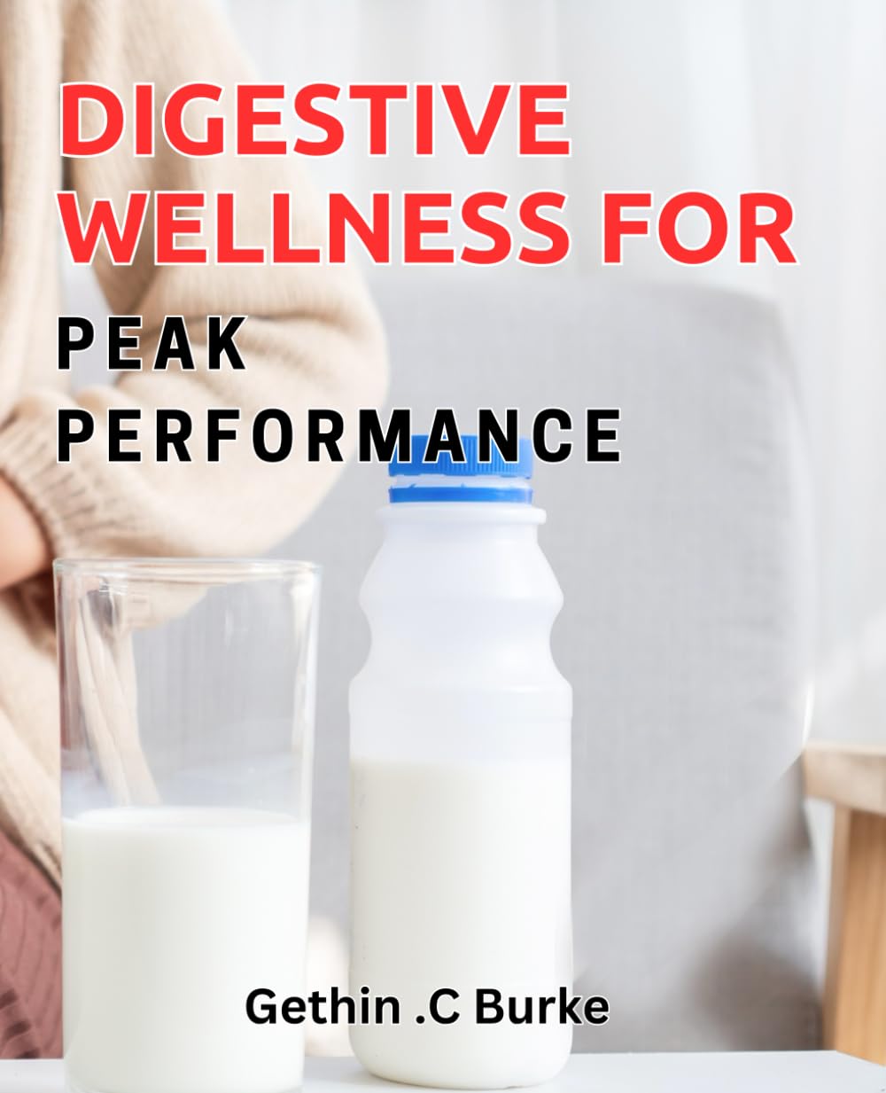 Digestive Wellness for Peak Performance: Revitalize Your Gut Health: The Ultimate Guide to Optimal Performance