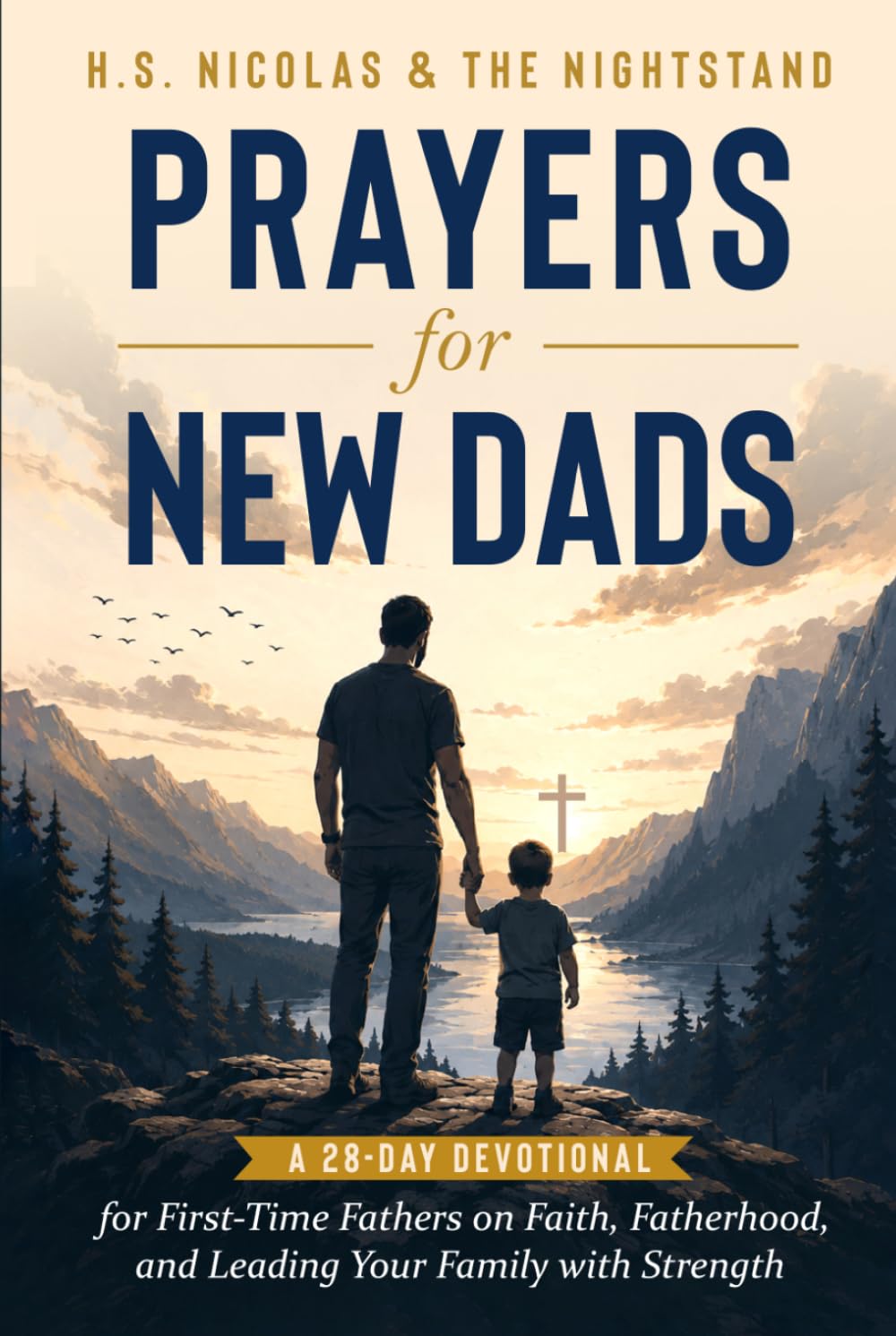 Prayers for New Dads: A 28-Day Devotional for First-Time Fathers on Faith, Fatherhood, and Leading Your Family with Strength